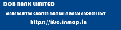 DCB BANK LIMITED  MAHARASHTRA GREATER MUMBAI MUMBAI ANDHERI EAST  ifsc code